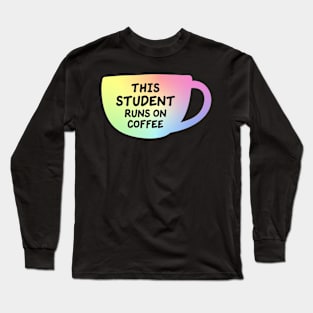 This Student Runs On Coffee Long Sleeve T-Shirt